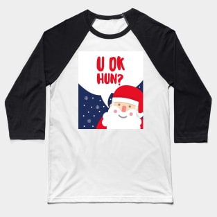 u ok hun? - Christmas Santa Baseball T-Shirt